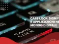 Tasti illuminati di un computer, con la scritta "CAPS LOCK: SIGNIFICATO E APPLICAZIONI NEL MONDO DIGITALE" in evidenza.